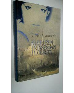 Kirjailijan Kenize Mourad käytetty kirja Kuolleen prinsessan puolesta