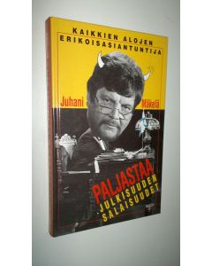 Kirjailijan Juhani Mäkelä käytetty kirja Julkisuuden salaisuudet : pakinoita ja satiireja journalismin ja julkisuuden kiehtovasta maailmasta