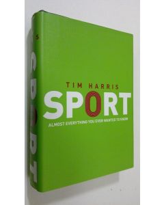 Kirjailijan Tim Harris käytetty kirja Sport : almost everything you ever wanted to know