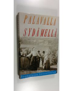 Tekijän Hannu Sarrala käytetty kirja Palavalla sydämellä : suomalaisia kansanlauluja
