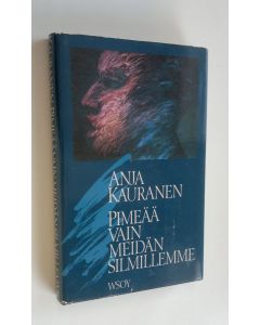 Kirjailijan Anja Kauranen käytetty kirja Pimeää vain meidän silmillemme : talviuni
