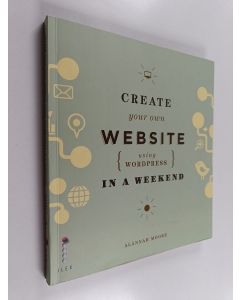 Kirjailijan Alannah Moore käytetty kirja Create your own website using WordPress in a weekend