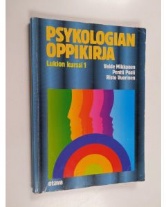 Kirjailijan Valde ym. Mikkonen käytetty kirja Psykologian oppikirja Lukion kurssi 1 : Ihminen toimivana kokonaisuutena