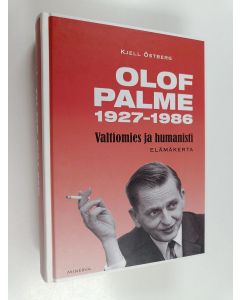 Kirjailijan Kjell Östberg käytetty kirja Olof Palme 1927-1986 : valtiomies ja humanisti : elämäkerta