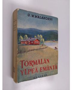 Kirjailijan U. W. Walakorpi käytetty kirja Törmälän ylpeä emäntä : romaani