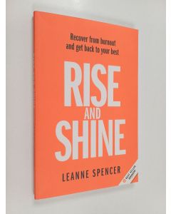 Kirjailijan Leanne Spencer käytetty kirja Rise and Shine - Recover from Burnout and Get Back to Your Best