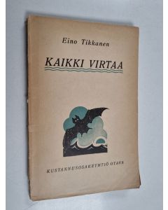 Kirjailijan Eino Tikkanen käytetty kirja Kaikki virtaa : sonetteja