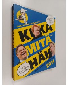 Kirjailijan Pekka Ervasti & Timo Haapala käytetty kirja Kuka mitä häh 2011 : tasavallassa kaikki hyvin?