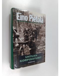 Kirjailijan Eino Pietola käytetty kirja Uhtuan korpisoturit (Sallasta Viipurinlahdelle ; Operaatio Uhtua ; Sissipartio Kiestingissä)