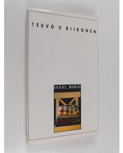 Kirjailijan Teuvo V. Riikonen käytetty kirja Isäni, miksi