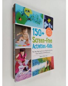 Kirjailijan Asia Citro käytetty kirja 150+ Screen-Free Activities for Kids - The Very Best and Easiest Playtime Activities from FunAtHomeWithKids.com!