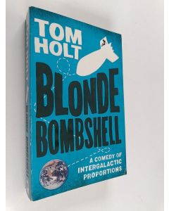 Kirjailijan Tom Holt käytetty kirja Blonde Bombshell : a comedy of intergalactic proportions