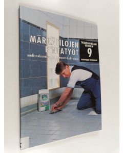 käytetty kirja Talonrakentajan käsikirja 9 : Märkätilojen pintatyöt uudisrakennus- ja remonttikohteissa