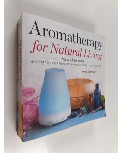 Kirjailijan Anne Kennedy käytetty kirja Aromatherapy for Natural Living - The A-Z Reference of Essential Oils Remedies for Health, Beauty, and the Home