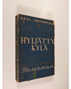 Kirjailijan Arvi Järventaus käytetty kirja Hyljätty kylä : romaani vanhasta Lapista