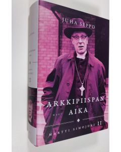 Kirjailijan Juha Seppo uusi kirja Arkkipiispan aika : Martti Simojoki 2 (UUDENVEROINEN)