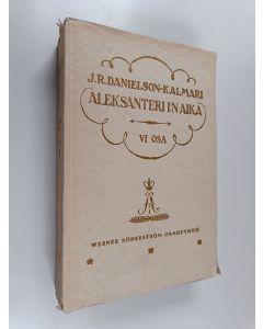 Kirjailijan Johan Richard Danielson-Kalmari käytetty kirja Suomen valtio- ja yhteiskuntaelämää 18:nnella ja 19:nnella vuosisadalla : Aleksanteri I:n aika 6 - Kustaa Mauri Armfelt Suomen asiain johdossa 5