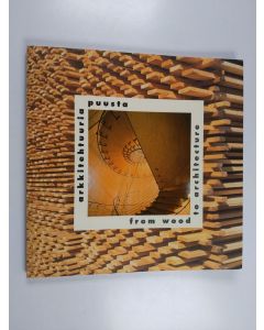 Kirjailijan Maija Kasvio & Roy Mänttäri käytetty kirja Arkkitehtuuria puusta