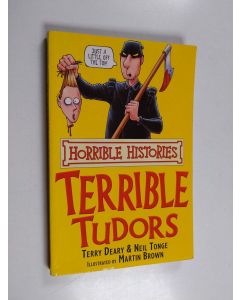 Kirjailijan Neil Tonge & Treey Deary käytetty kirja The Terrible Tudors