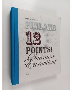Kirjailijan Asko Murtomäki käytetty kirja Finland 12 points! : Suomen euroviisut