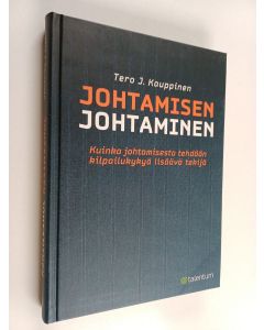 Kirjailijan Tero J. Kauppinen käytetty kirja Johtamisen johtaminen : kuinka johtamisesta tehdään kilpailukykyä lisäävä tekijä