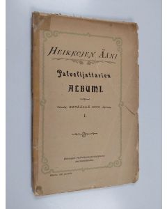 käytetty kirja Heikkojen ääni : Palvelijattarien albumi I : Keväällä 1900