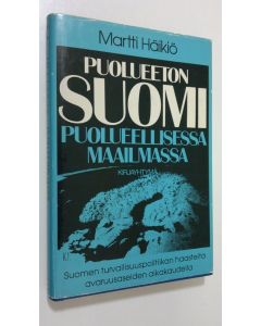 Kirjailijan Martti Häikiö käytetty kirja Puolueeton Suomi puolueellisessa maailmassa : Suomen turvallisuuspolitiikan haasteita avaruusaseiden aikakaudella