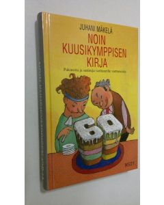 Kirjailijan Juhani Mäkelä käytetty kirja Noin kuusikymppisen kirja : pakinoita ja satiireja varttuneille varttuneista