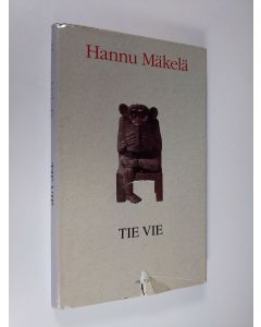 Kirjailijan Hannu Mäkelä käytetty kirja Tie vie : 33 pientä kertomusta