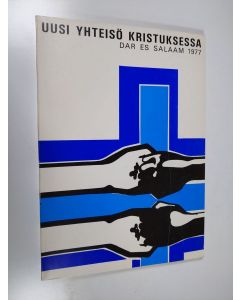 käytetty kirja Uusi yhteisö Kristuksessa : Luterilaisen maailmanliiton VI yleiskokous Dar es Salaamissa 13.-26.6.1977