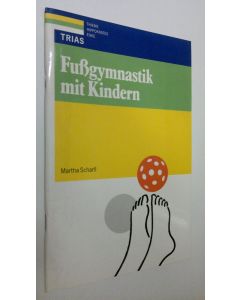 Kirjailijan Martha Scharll käytetty teos Fussgymnastik mit Kindern (ERINOMAINEN)