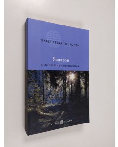 Kirjailijan Marja Leena Toukonen käytetty kirja Sanaton : silta myyttiseen tietoisuuteen