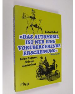 Kirjailijan Norbert Golluch käytetty kirja Das Automobil ist nur eine vorübergehende Erscheinung: Kuriose Prognosen, die knapp danebengingen (ERINOMAINEN)