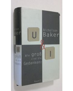 Kirjailijan Nicholson Baker käytetty kirja U & I, Wie gross sind die Gedanken?