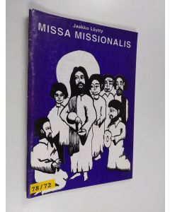 Kirjailijan Jaakko Löytty käytetty kirja Missa missionalis : [lähettävän seurakunnan jumalanpalvelus]