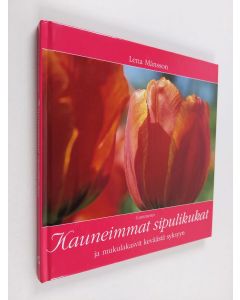Kirjailijan Lena Månsson käytetty kirja Kauneimmat sipulikukat ja mukulakasvit keväästä syksyyn
