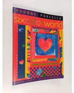 Kirjailijan Yvonne Porcella käytetty kirja Six Color World - Color, Cloth, Quilts & Wearables