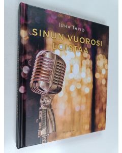 Kirjailijan Juha Tapio käytetty kirja Sinun vuorosi loistaa