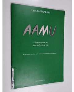 Kirjailijan Ulla Lappalainen käytetty teos Aamu : Vihreän aamun kuuntelutehtävät