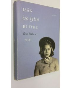 Kirjailijan Össi Nikula käytetty kirja Isän iso tyttö ei itke