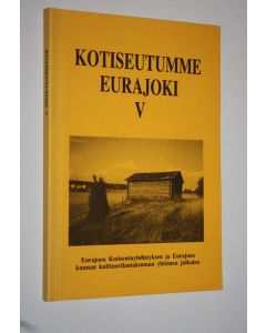 käytetty kirja Kotiseutumme Eurajoki V : Eurajoen kotiseutuyhdistyksen ja Eurajoen kunnan kulttuurilautakunnan yhteinen julkaisu