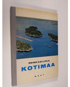 Kirjailijan Reino Kalliola käytetty kirja Kotimaa : Suomen maantiedon oppikirja