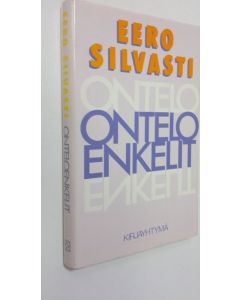 Kirjailijan Eero Silvasti käytetty kirja Onteloenkelit : tieto, valta, kulttuurikehitys : lyhyt johdatus paradoksiajatteluun