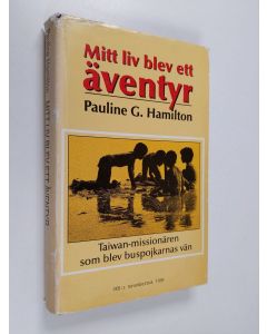 Kirjailijan Pauline G. Hamilton käytetty kirja Mitt liv blev ett äventyr : Taiwanmissionären som blev buspojkarnas vän