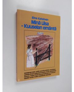 Kirjailijan Eine Katainen käytetty kirja Minä Liisa - Kuuselan emäntä