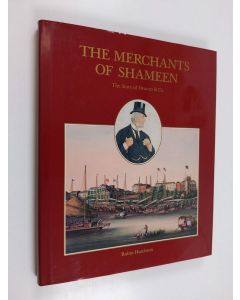 Kirjailijan Robin Hutcheon & G. R. Ross ym. käytetty kirja The Merchants of Shameen - The Story of Deacon & Co