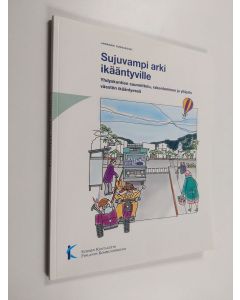 Kirjailijan Annamari Ruonakoski käytetty kirja Sujuvampi arki ikääntyville - yhdyskuntien suunnittelu, rakentaminen ja ylläpito väestön ikääntyessä
