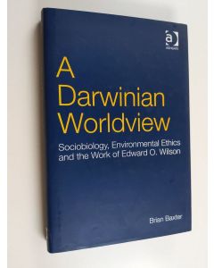 Kirjailijan Brian Baxter käytetty kirja A Darwinian worldview : sociobiology, environmental ethics and the work of Edward O. Wilson