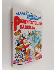 Kirjailijan Walt Disney & Leena Taavitsainen-Petäjä käytetty kirja Pienen taiteilijan käsikirja - maalauksesta muotoiluun