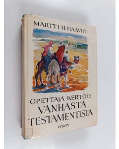 Kirjailijan Martti H. Haavio käytetty kirja Opettaja kertoo Vanhasta Testamentista